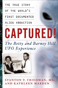 Captured! The Betty and Barney Hill UFO Experience  by Stanton T. Friedman and Kathleen Marden