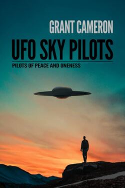 UFO Sky Pilots: Pilots of Peace and Oneness by Grant Cameron