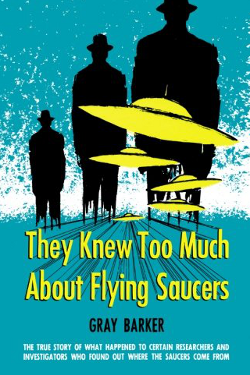 They knew too much about Flying Saucers by Gray Barker