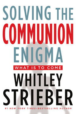 Solving the Communion Enigma What Is to Come by Whitley Strieber