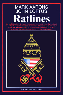 Ratlines - Gli archivi dei servizi segreti americani svelano l'esistenza di una rete clandestina nel Vaticano per permettere la fuga dei criminali di guerra nazisti by Mark Aarons & John Loftus 