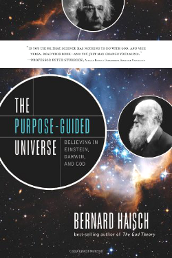 The Purpose-Guided Universe: Believing in Einstein, Darwin, and God  by Bernard Haisch