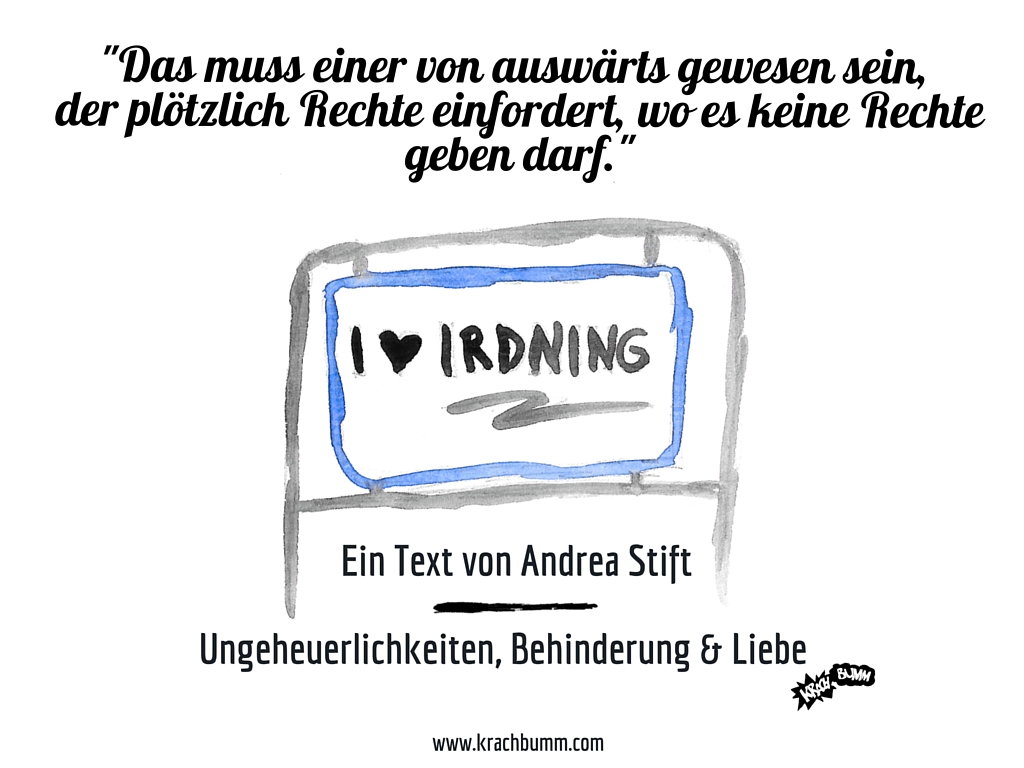 "Das muss einer von auswärts gewesen sein, der plötzlich Rechte eingefordert hat, wo es keine Rechte geben darf."