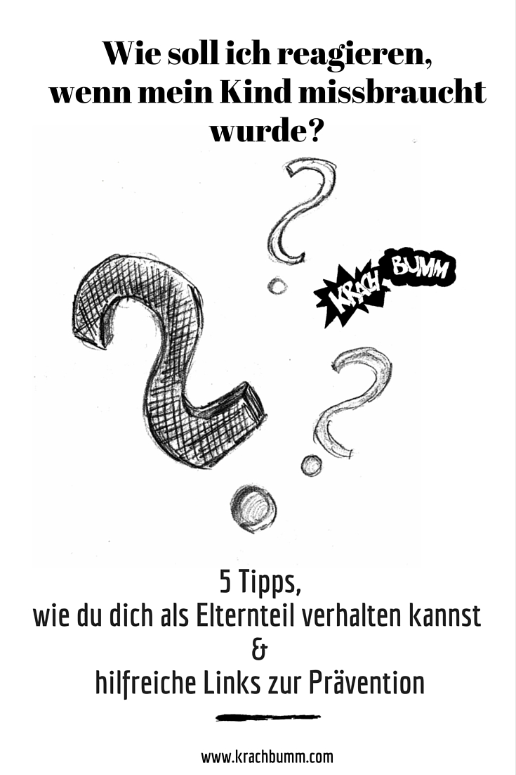 Wie soll ich reagieren, wenn mein Kind missbraucht wurde?