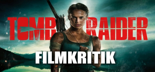 TOMB RAIDER - Wie gut ist die neue Spieleverfilmung? [FILMKRITIK]