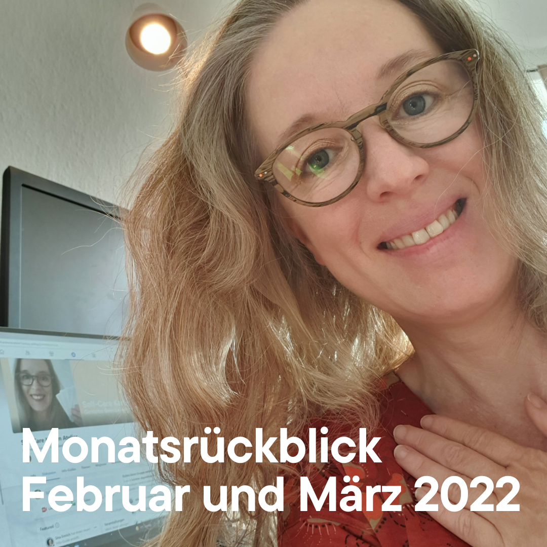 Monatsrückblick Februar und März 2022