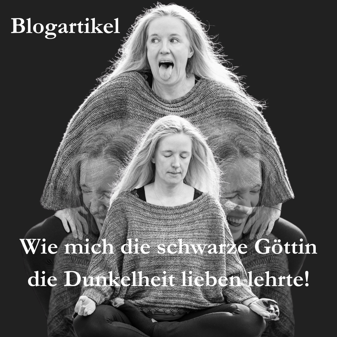 Wie mich die schwarze Göttin die Dunkelheit lieben lehrte!