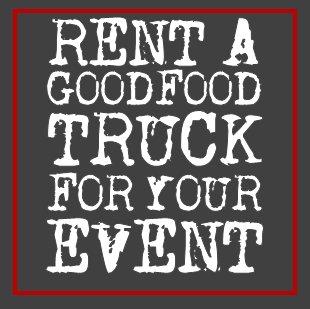 Werbeslogan - Rent a GOODFOOD TRUCK for your Event