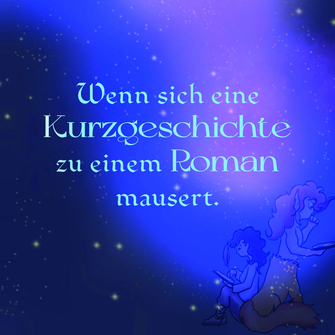 Wenn eine Kurzgeschichte sich zu einem Roman mausert