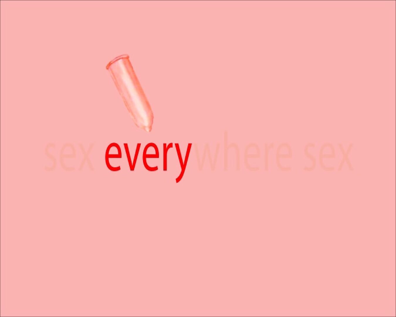 Movement and Stillness — Sex Everywhere Sex — video still in which the word “every” appears in red; the condom moves above the text like a pointer.