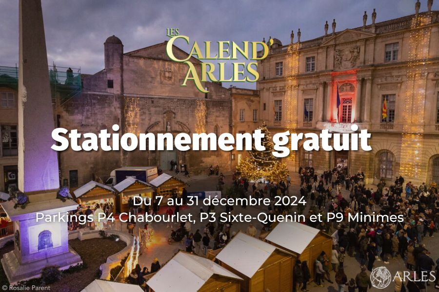 Calend'Arles 2024 : Stationner gratuitement du 7 au 31 décembre pour faire ses courses et profiter des animations