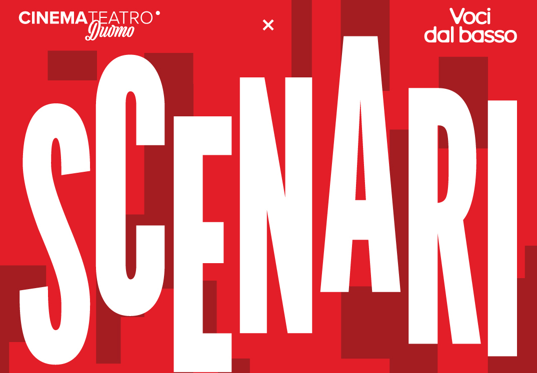 SCENARI: La nuova rassegna di Voci dal Basso in collaborazione con Cinema Teatro Duomo
