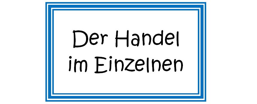 Der Handel im Einzelnen