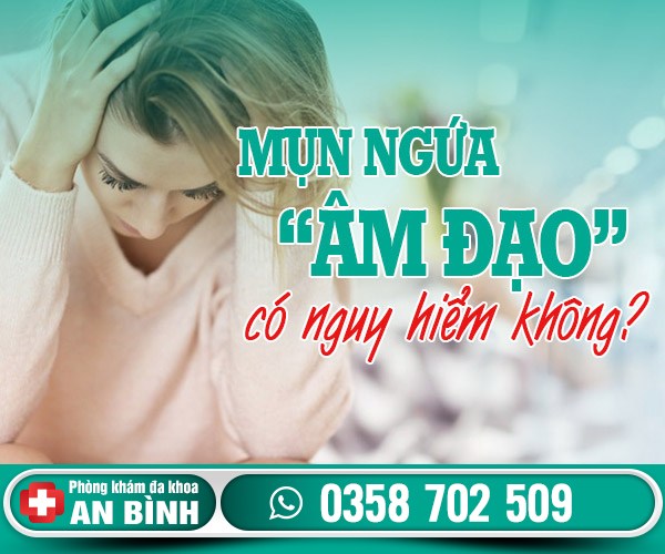 Mụn ngứa âm đạo: Nguyên nhân, cách điều trị hiệu quả