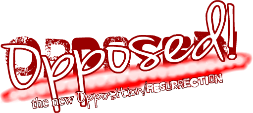 Opposed! the new Opposition/Resurrection