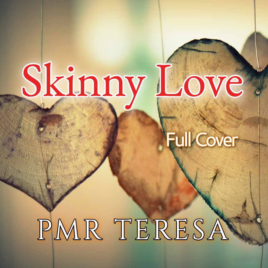 Cover " Skinny Love - PMR Teresa "のミュージックビデオ、本日リリースしました。