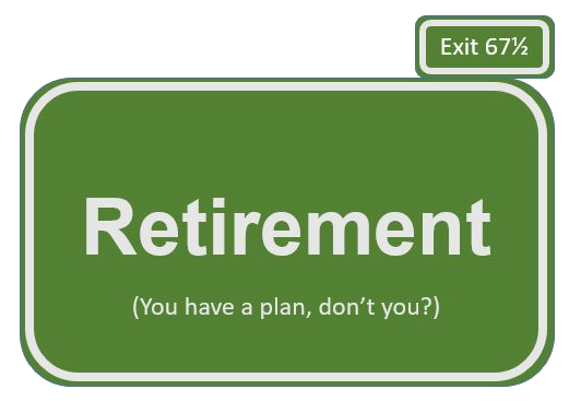 Next exit is retirement. You have a plan, don't you?