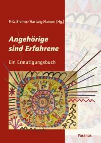 Angehörige psychisch kranker Menschen, Angehörige sind Erfahrene, Ein Ermutigungsbuch, Paranus Verlag Hartwig Hansen Herausgeber