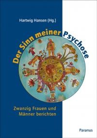 Der Sinn meiner Psychose, Schizophrenie, psychische Erkrankung, Paranus Verlag Hartwig Hansen Herausgeber