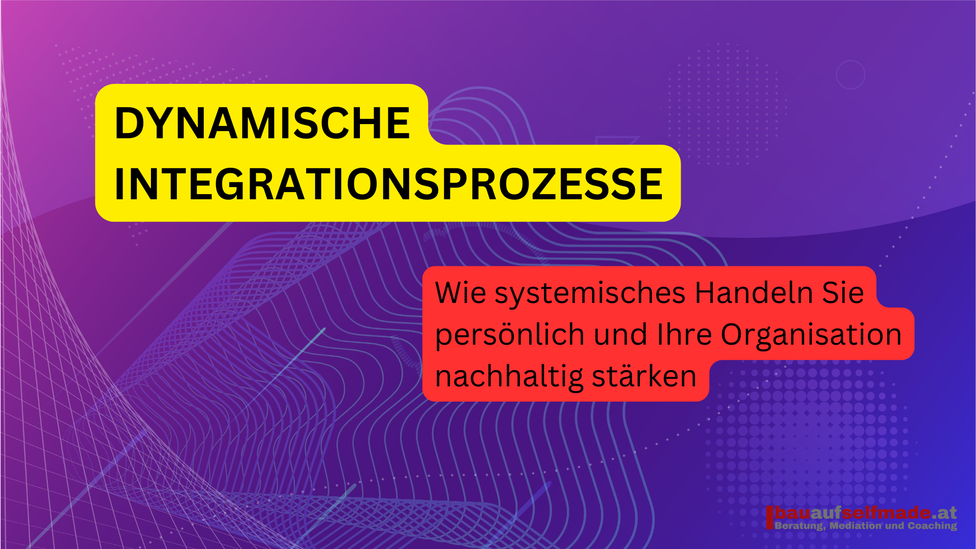Dynamische Integrationsprozesse: Wie systemisches Handeln Sie persönlich und Ihre Organisation nachhaltig stärken