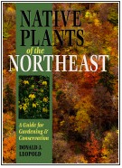 Native Plants of the Northeast: A Guide for Gardening and Conservation by Donald Joseph Leopold