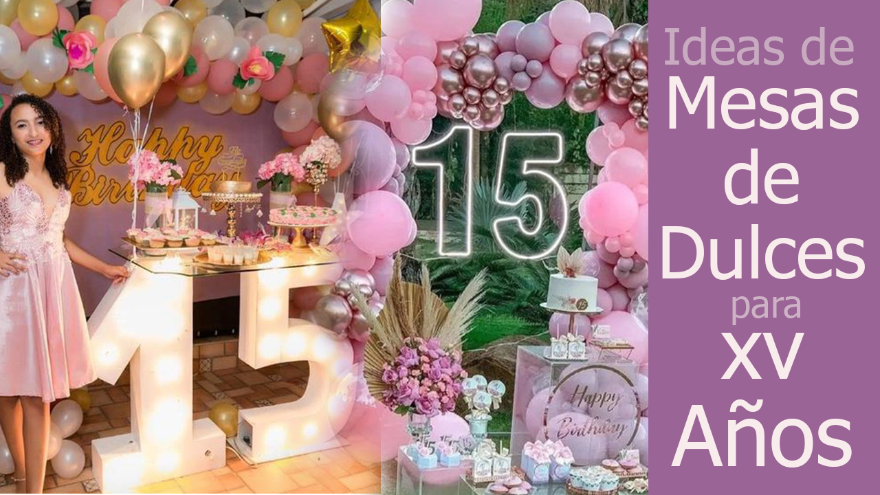 10 Ideas de Mesas de Dulces para XV Años