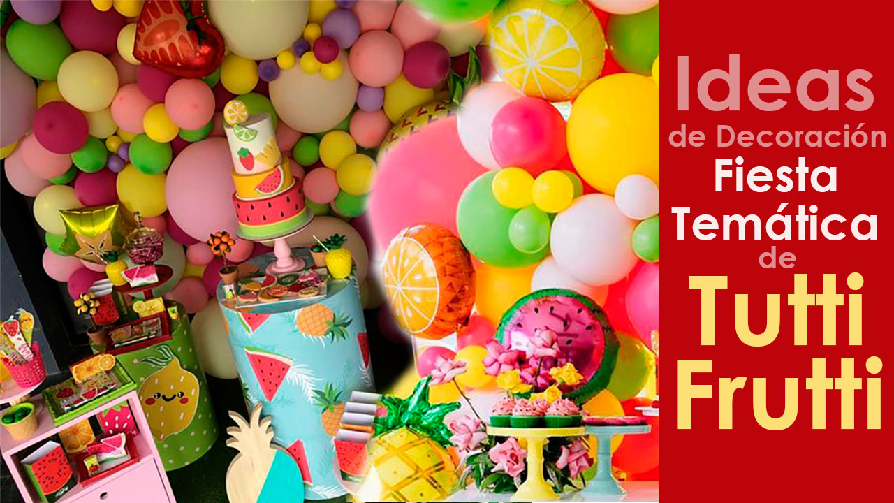 7 Ideas de Decoración para una Fiesta Tutti Frutti