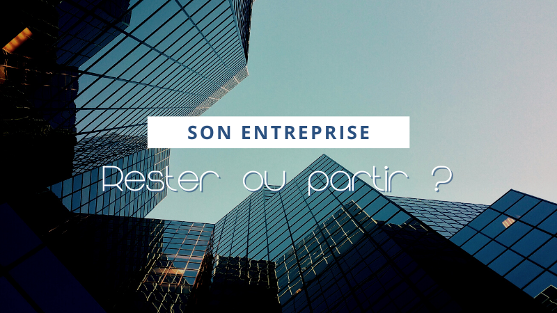 Partir de son entreprise ou rester