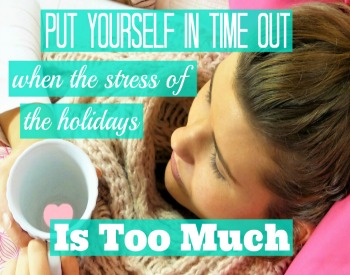 Put Yourself in Time Out When the Stress of the Holidays is Too Much