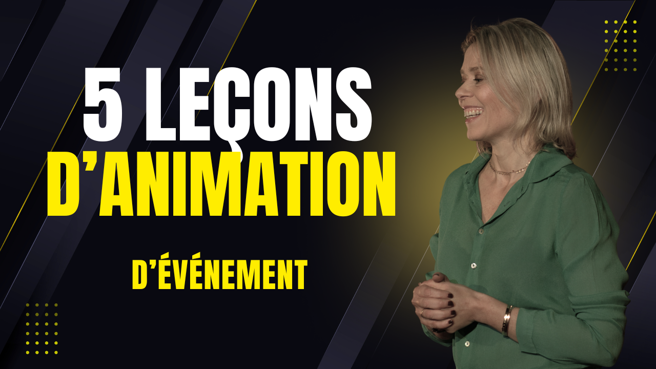 Les 5 leçons incontournables pour animer un événement