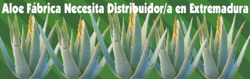 Fábrica Aloe Vera busca, necesita Distribuidores Independientes Exialoe en Extremadura Caceres y Badajoz