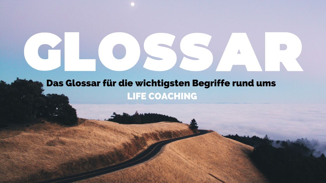 Das Life Coaching Glossar mit den wichtigsten Begriffen
