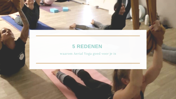 5 redenen waarom Aerial Yoga goed voor je is.