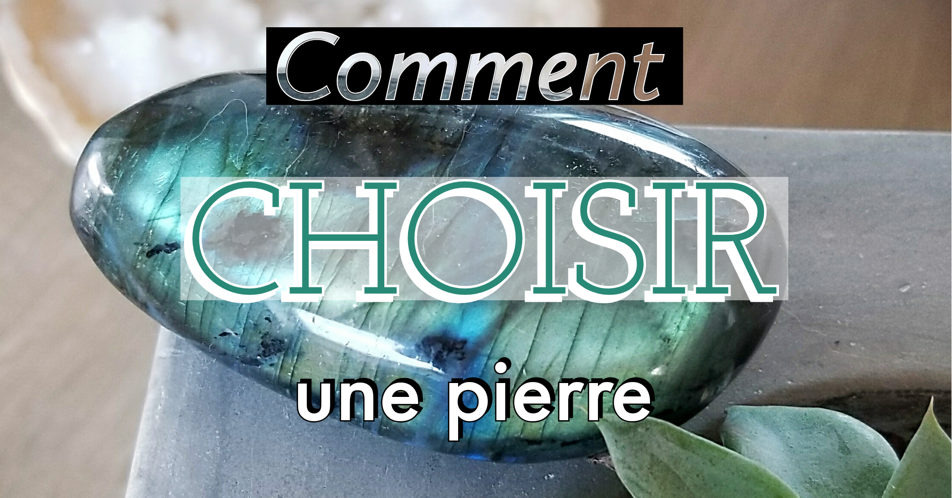 COMMENT CHOISIR UNE PIERRE