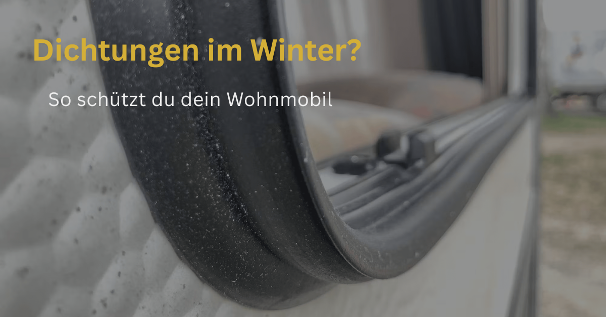 Dichtungen im Winter schützen – Wohnmobil Tipps gegen Feuchtigkeit & Schäden