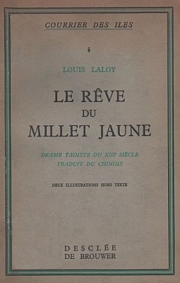 Couverture. Le Rêve du millet jaune, Drame taoïste du XIIIe siècle par Mà Tcheú-yuàn, Lì Cheû-tchoūng, Hoā Lì-leâng et Hoūng-tzeú Lì-eúl  traduit du chinois par Louis LALOY (1874-1944). Éditions Desclée de Brouwer, Paris, 1935