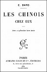 Couverture. Émile BARD (18xx-) : Les Chinois chez eux. Armand Colin, Paris, 1899, 360 pages, 12 planches.