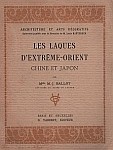 M.-J. Ballot : Les laques d'Extrême-Orient : Chine. Vanoest, éditeur, Paris et Bruxelles, 1927