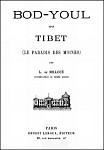 BOD-YOUL ou TIBET  (le paradis des moines)  par Léon-Joseph DE MILLOUÉ (1842-192x)   Ernest Leroux, Paris, 1906, II+304 pages.