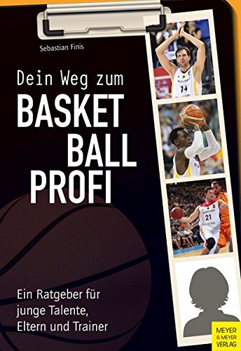 Dein Weg zum Basketballprofi – Ein Ratgeber für junge Talente, Eltern und Trainer erscheint am 16. Januar 2017 im Meyer & Meyer Verlag.