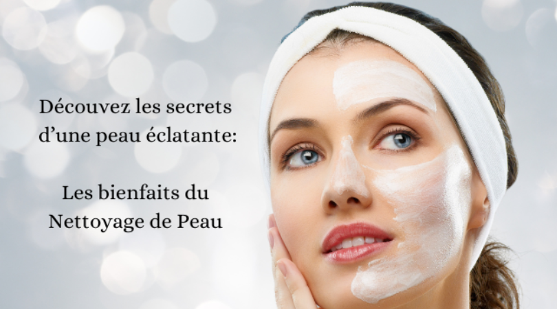 Découvrez les secrets d'une peau éclatante : les bienfaits du nettoyage de peau