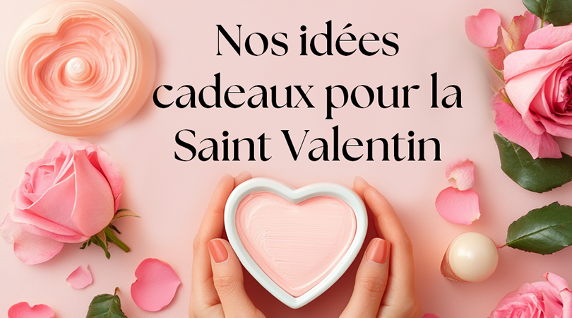 Nos idées cadeaux beauté pour la Saint Valentin