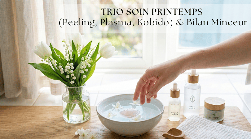 Trio Soin Printemps (Peeling, Plasma, Kobido) & Bilan Minceur
