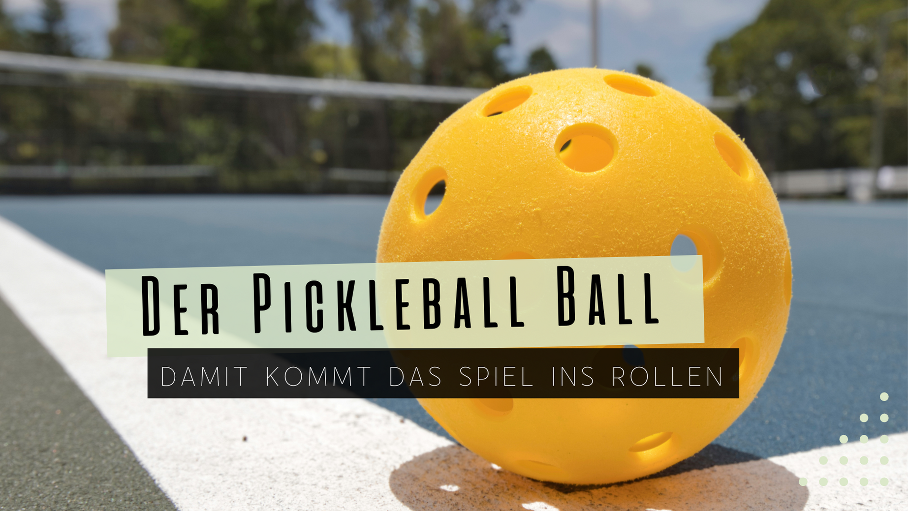 Den (Pickle)Ball ins Rollen bringen - Alles, was Du über den Pickleball-Ball wissen solltest.