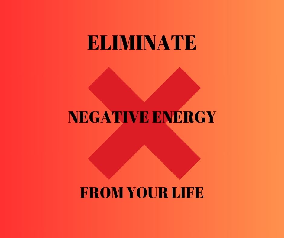 Eliminate Negative Energy From Your Life