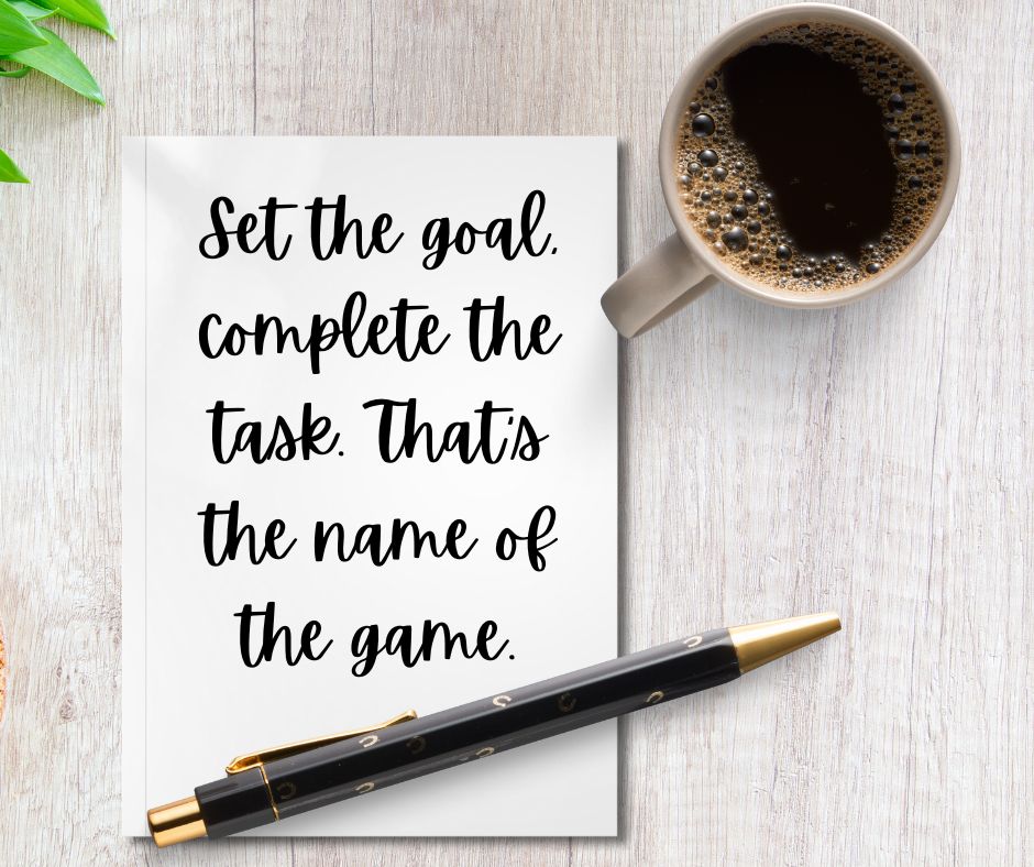 Set the Goal, Complete the Task