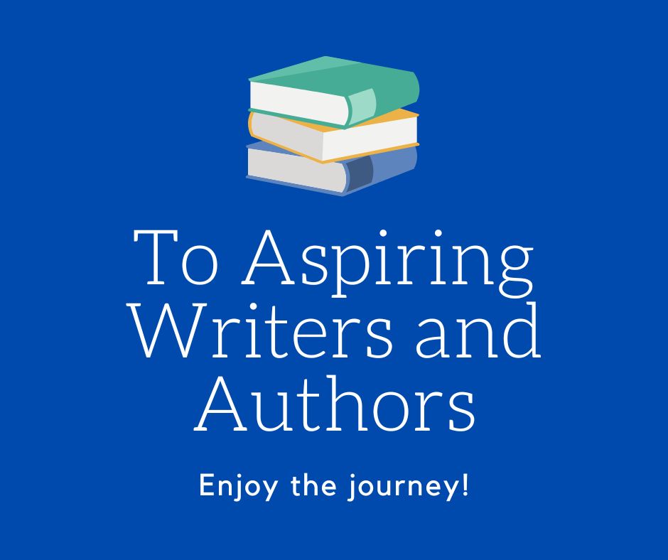 To Aspiring Writers and Authors