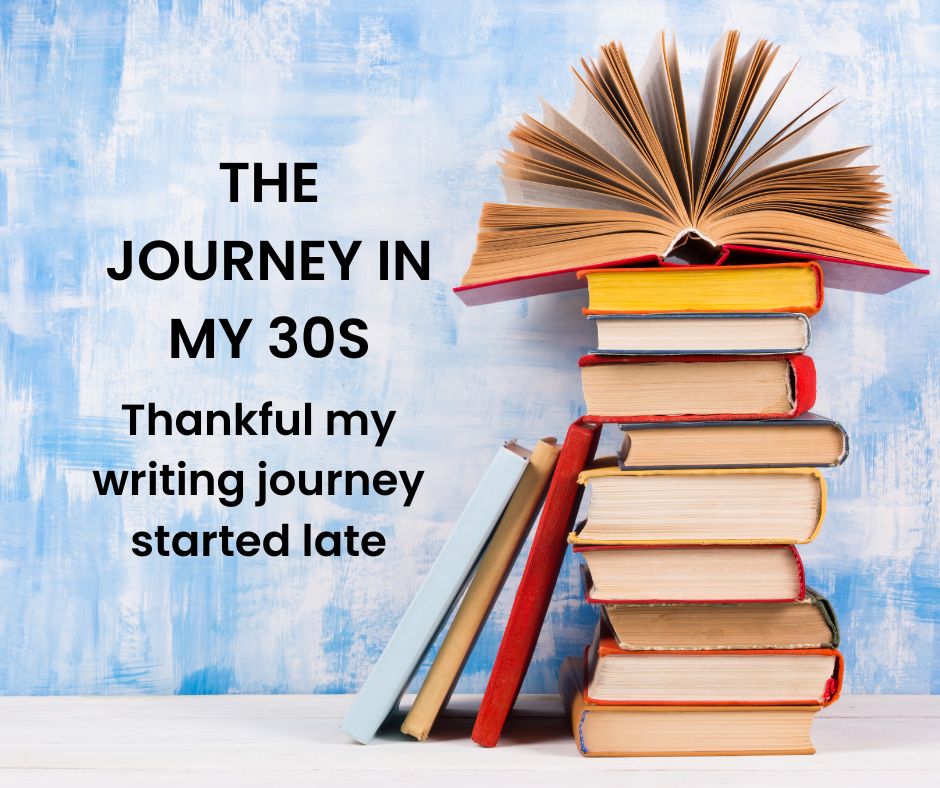 Thankful My Writing Journey Started Late (In My 30s)