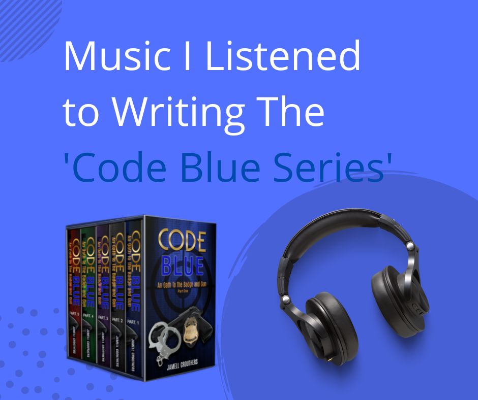 Music I Listened To Writing The 'Code Blue Series'