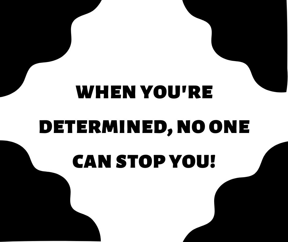 When You're Determined, No One Can Stop You
